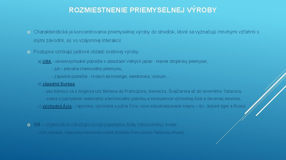 ROZMIESTNENIE PRIEMYSELNEJ VÝROBY Charakteristické je koncentrovanie priemyselnej výroby do stredísk, ktoré sa vyznačujú mnohými