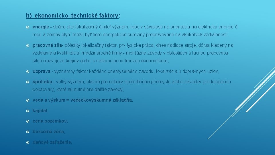 b) ekonomicko–technické faktory: energie - stráca ako lokalizačný činiteľ význam, lebo v súvislosti na