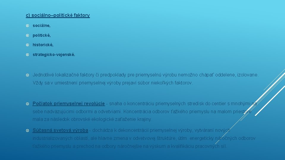 c) sociálno–politické faktory sociálne, politické, historické, strategicko-vojenské. Jednotlivé lokalizačné faktory či predpoklady pre priemyselnú