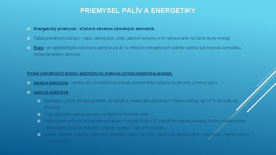 PRIEMYSEL PALÍV A ENERGETIKY Energetický priemysel - kľúčové odvetvie národných ekonomík. Ťažba primárnych zdrojov