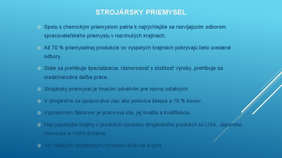 STROJÁRSKY PRIEMYSEL Spolu s chemickým priemyslom patria k najrýchlejšie sa rozvíjajúcim odborom spracovateľského priemyslu