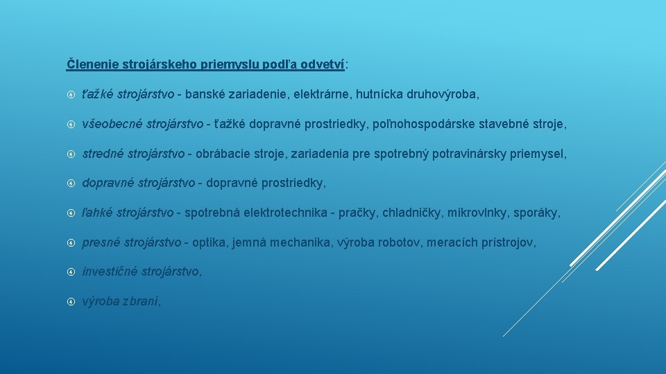 Členenie strojárskeho priemyslu podľa odvetví: ťažké strojárstvo - banské zariadenie, elektrárne, hutnícka druhovýroba, všeobecné