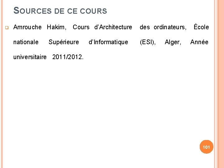 SOURCES DE CE COURS Amrouche Hakim, nationale Cours d’Architecture Supérieure d’Informatique des ordinateurs, (ESI),