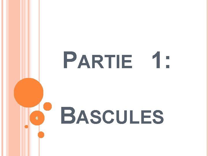 PARTIE 1: 6 BASCULES 