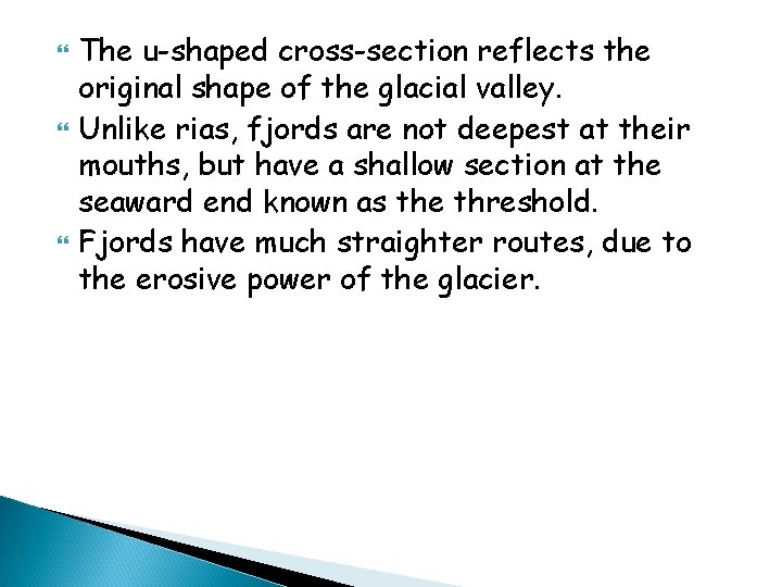  The u-shaped cross-section reflects the original shape of the glacial valley. Unlike rias,
