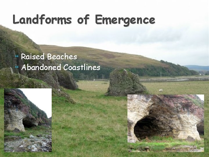 Landforms of Emergence Raised Beaches Abandoned Coastlines 