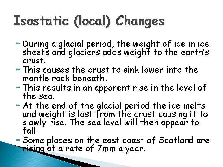 Isostatic (local) Changes During a glacial period, the weight of ice in ice sheets