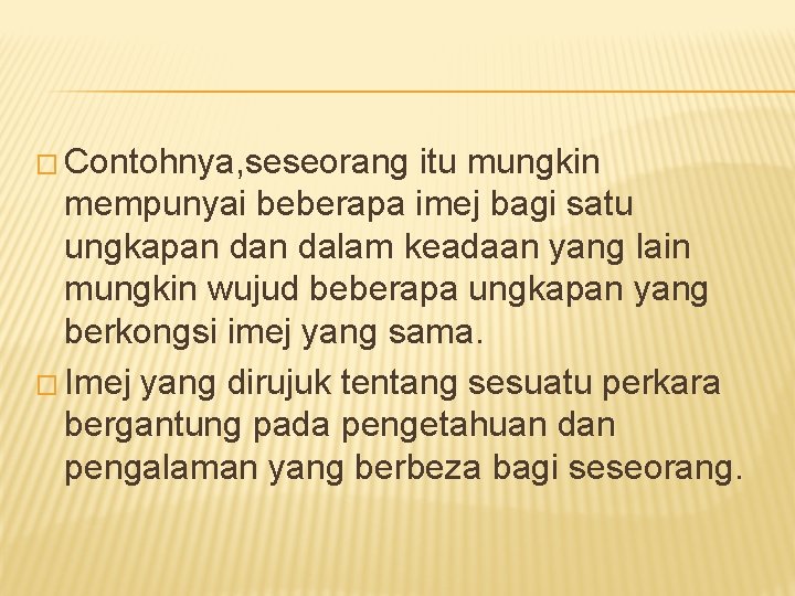 � Contohnya, seseorang itu mungkin mempunyai beberapa imej bagi satu ungkapan dalam keadaan yang