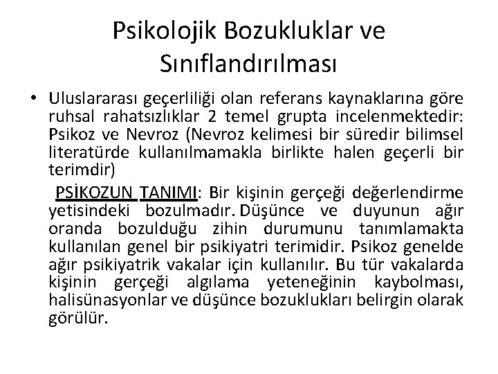 Psikolojik Bozukluklar ve Sınıflandırılması • Uluslararası geçerliliği olan referans kaynaklarına göre ruhsal rahatsızlıklar 2