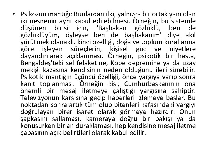  • Psikozun mantığı: Bunlardan ilki, yalnızca bir ortak yanı olan iki nesnenin aynı