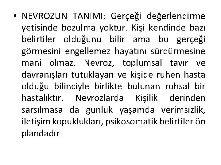  • NEVROZUN TANIMI: Gerçeği değerlendirme yetisinde bozulma yoktur. Kişi kendinde bazı belirtiler olduğunu