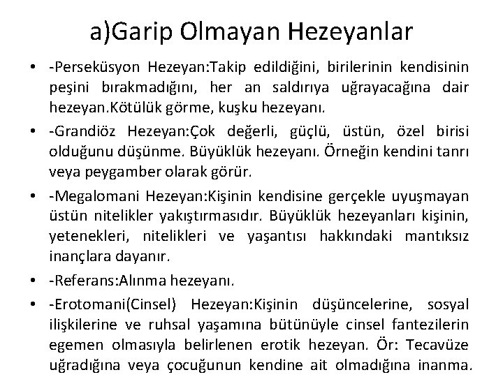 a)Garip Olmayan Hezeyanlar • -Perseküsyon Hezeyan: Takip edildiğini, birilerinin kendisinin peşini bırakmadığını, her an