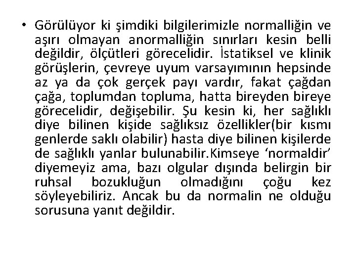  • Görülüyor ki şimdiki bilgilerimizle normalliğin ve aşırı olmayan anormalliğin sınırları kesin belli