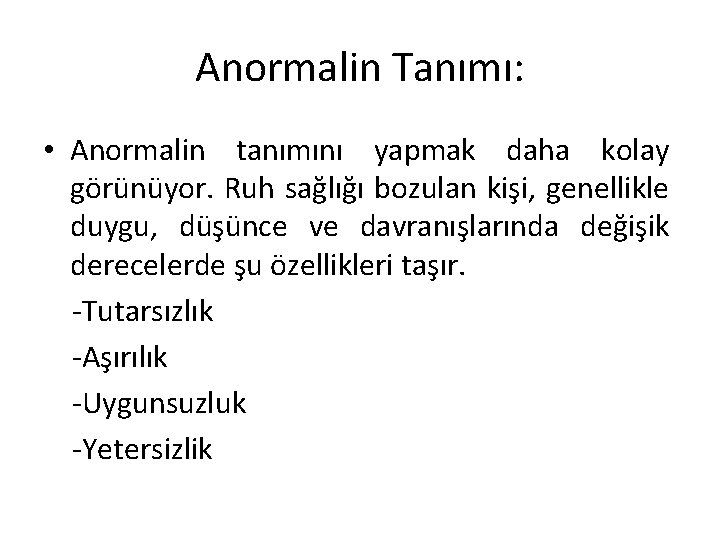 Anormalin Tanımı: • Anormalin tanımını yapmak daha kolay görünüyor. Ruh sağlığı bozulan kişi, genellikle