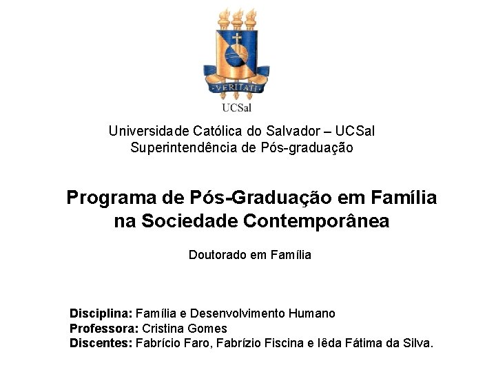 Universidade Católica do Salvador – UCSal Superintendência de Pós-graduação Programa de Pós-Graduação em Família