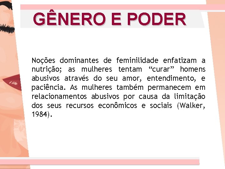 GÊNERO E PODER Noções dominantes de feminilidade enfatizam a nutrição; as mulheres tentam “curar”