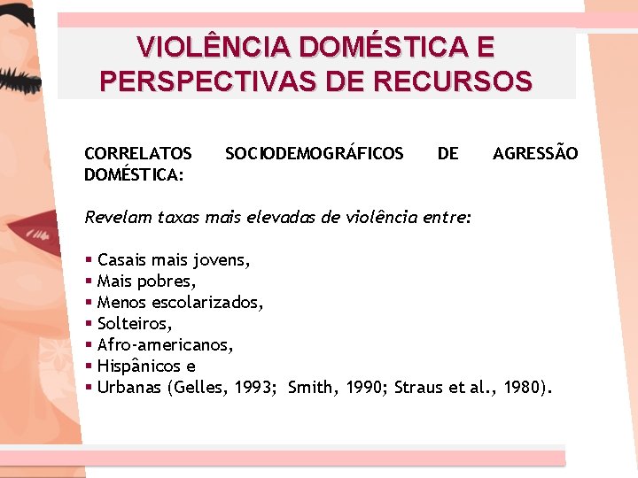 VIOLÊNCIA DOMÉSTICA E PERSPECTIVAS DE RECURSOS CORRELATOS DOMÉSTICA: SOCIODEMOGRÁFICOS DE AGRESSÃO Revelam taxas mais