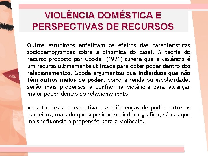 VIOLÊNCIA DOMÉSTICA E PERSPECTIVAS DE RECURSOS Outros estudiosos enfatizam os efeitos das caracteristicas sociodemograficas