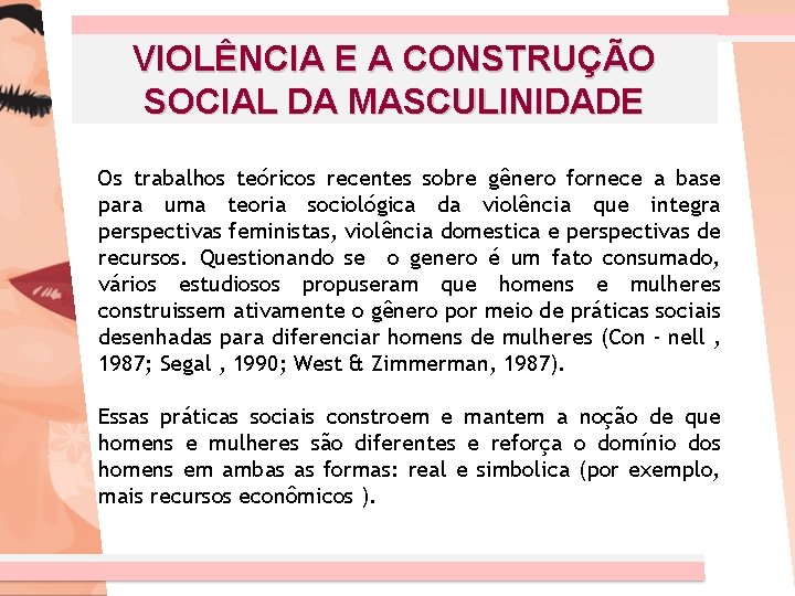 VIOLÊNCIA E A CONSTRUÇÃO SOCIAL DA MASCULINIDADE Os trabalhos teóricos recentes sobre gênero fornece