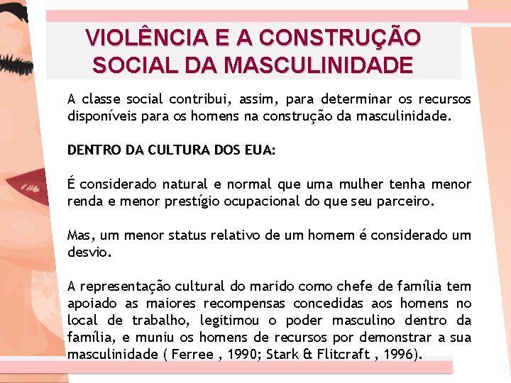 VIOLÊNCIA E A CONSTRUÇÃO SOCIAL DA MASCULINIDADE A classe social contribui, assim, para determinar