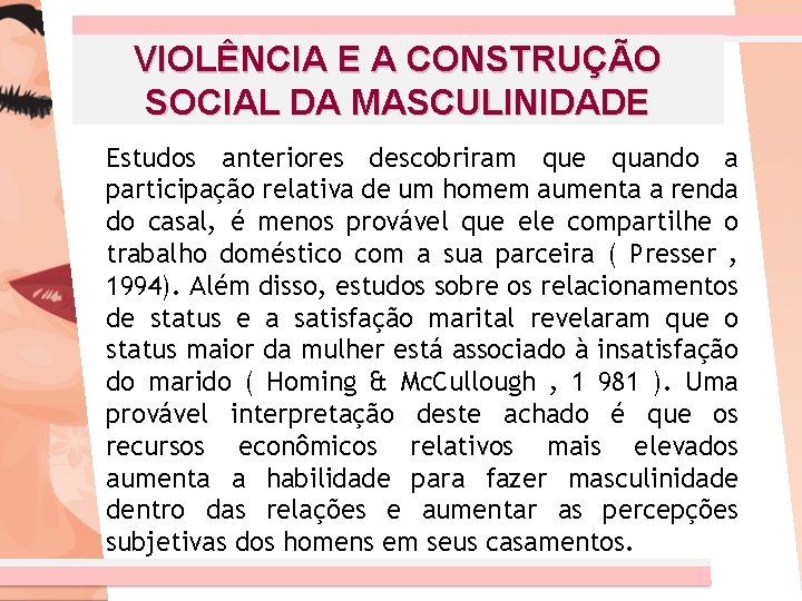 VIOLÊNCIA E A CONSTRUÇÃO SOCIAL DA MASCULINIDADE Estudos anteriores descobriram que quando a participação