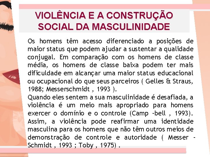 VIOLÊNCIA E A CONSTRUÇÃO SOCIAL DA MASCULINIDADE Os homens têm acesso diferenciado a posições
