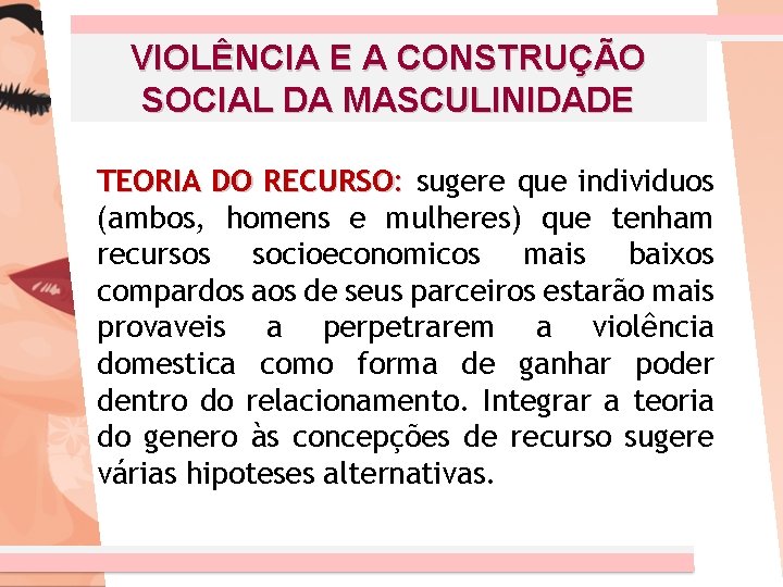 VIOLÊNCIA E A CONSTRUÇÃO SOCIAL DA MASCULINIDADE TEORIA DO RECURSO: sugere que individuos (ambos,