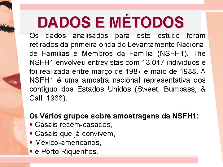 DADOS E MÉTODOS Os dados analisados para este estudo foram retirados da primeira onda