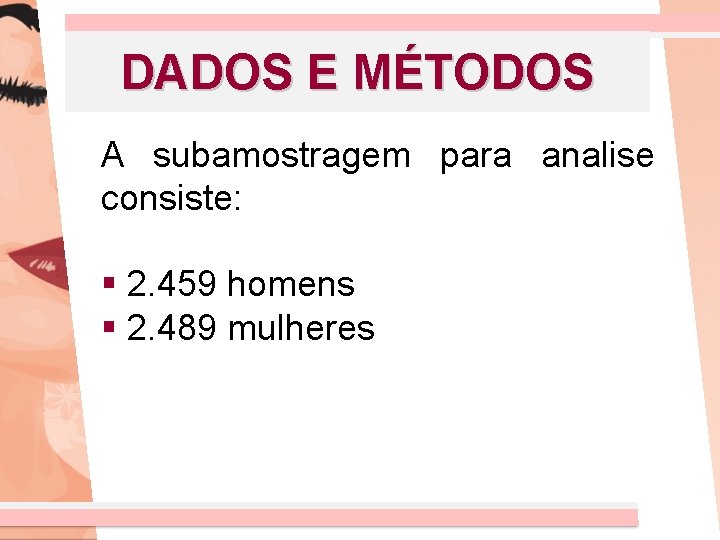 DADOS E MÉTODOS A subamostragem para analise consiste: § 2. 459 homens § 2.