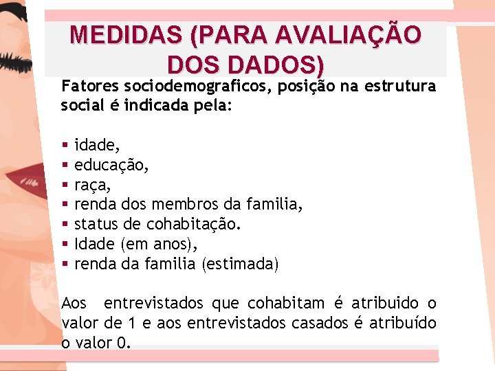 MEDIDAS (PARA AVALIAÇÃO DOS DADOS) Fatores sociodemograficos, posição na estrutura social é indicada pela: