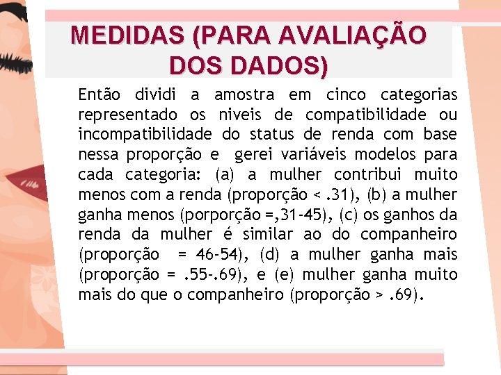 MEDIDAS (PARA AVALIAÇÃO DOS DADOS) Então dividi a amostra em cinco categorias representado os