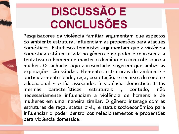 DISCUSSÃO E CONCLUSÕES Pesquisadores da violência familiar argumentam que aspectos do ambiente estrutural influenciam