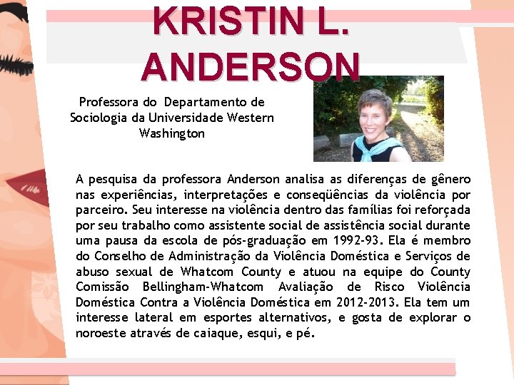 KRISTIN L. ANDERSON Professora do Departamento de Sociologia da Universidade Western Washington A pesquisa