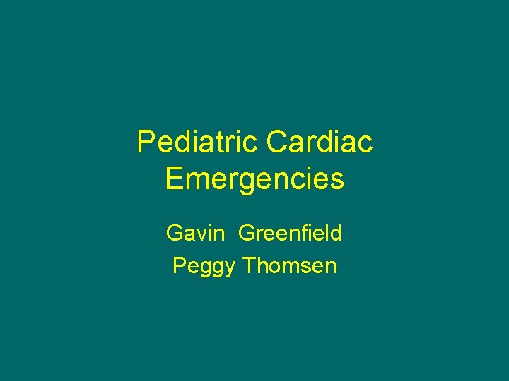 Pediatric Cardiac Emergencies Gavin Greenfield Peggy Thomsen 