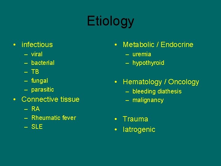 Etiology • infectious – – – viral bacterial TB fungal parasitic • Connective tissue