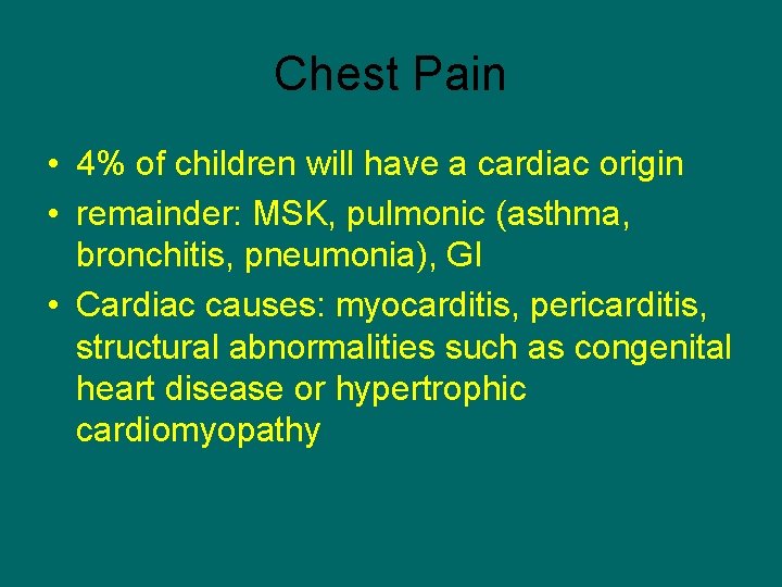 Chest Pain • 4% of children will have a cardiac origin • remainder: MSK,