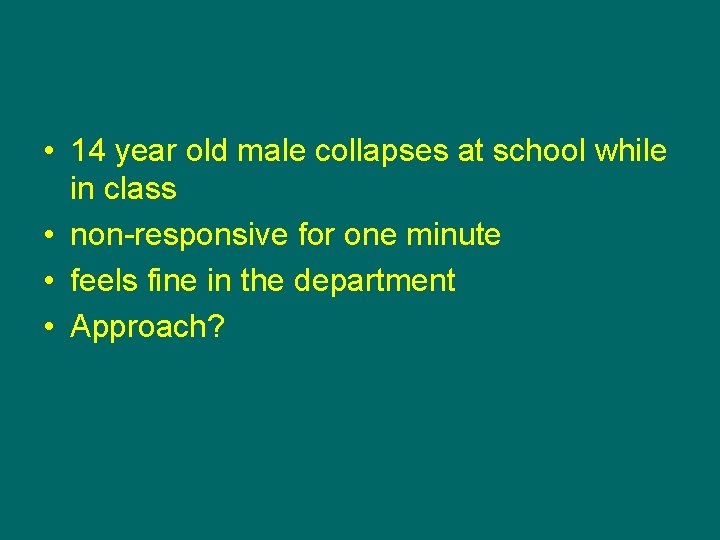  • 14 year old male collapses at school while in class • non-responsive