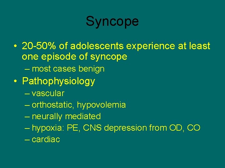 Syncope • 20 -50% of adolescents experience at least one episode of syncope –