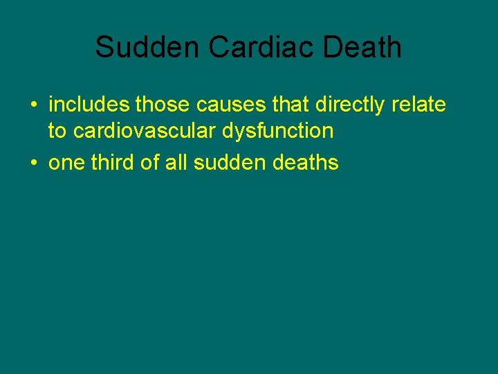 Sudden Cardiac Death • includes those causes that directly relate to cardiovascular dysfunction •