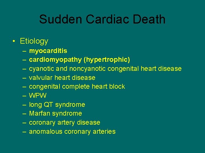 Sudden Cardiac Death • Etiology – – – – – myocarditis cardiomyopathy (hypertrophic) cyanotic