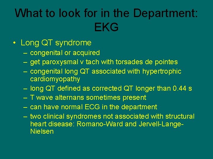 What to look for in the Department: EKG • Long QT syndrome – congenital