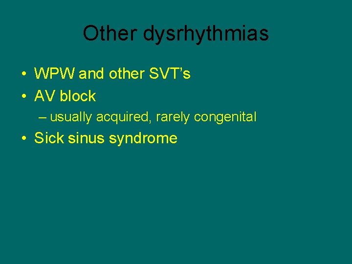 Other dysrhythmias • WPW and other SVT’s • AV block – usually acquired, rarely