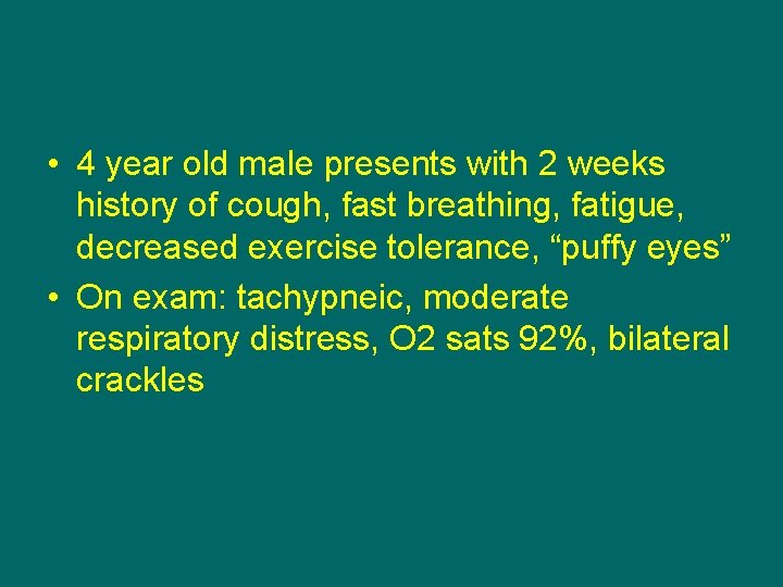  • 4 year old male presents with 2 weeks history of cough, fast