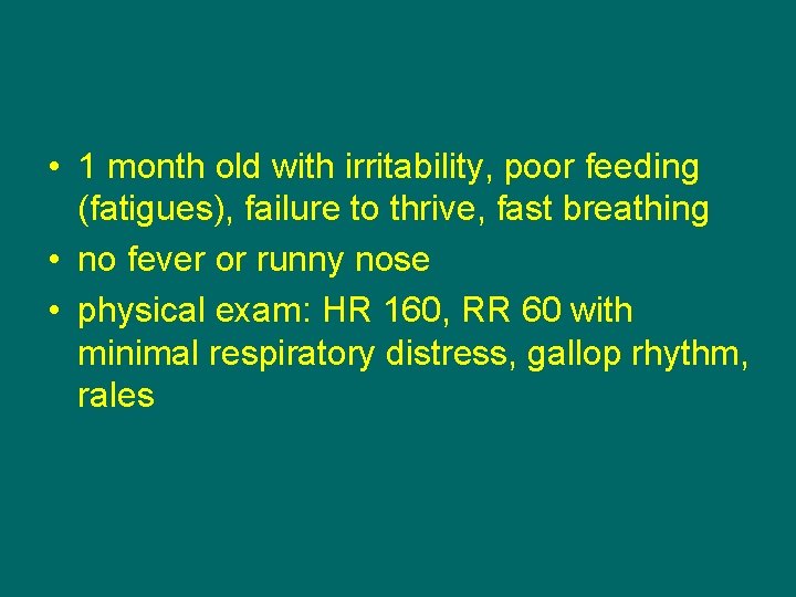  • 1 month old with irritability, poor feeding (fatigues), failure to thrive, fast