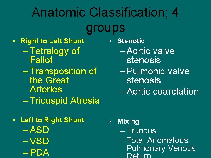 Anatomic Classification; 4 groups • Right to Left Shunt – Tetralogy of Fallot –
