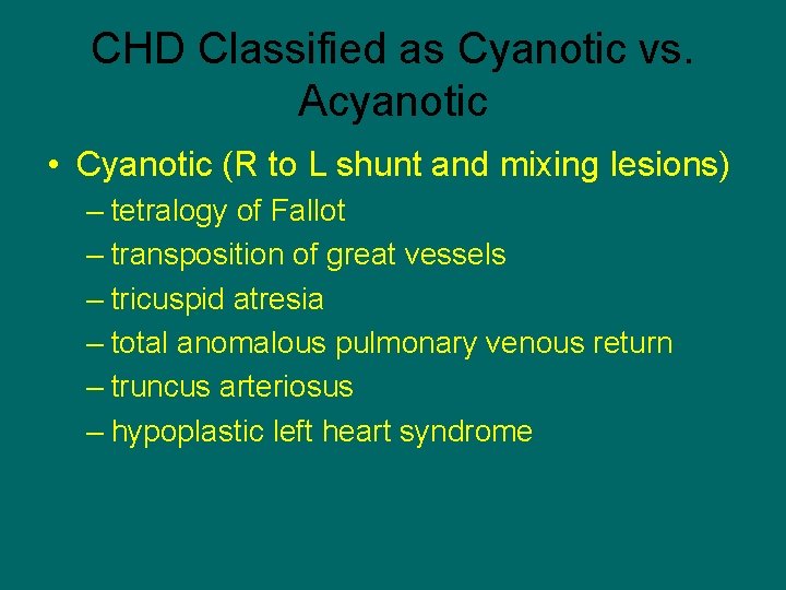 CHD Classified as Cyanotic vs. Acyanotic • Cyanotic (R to L shunt and mixing