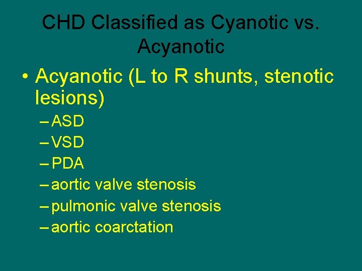CHD Classified as Cyanotic vs. Acyanotic • Acyanotic (L to R shunts, stenotic lesions)