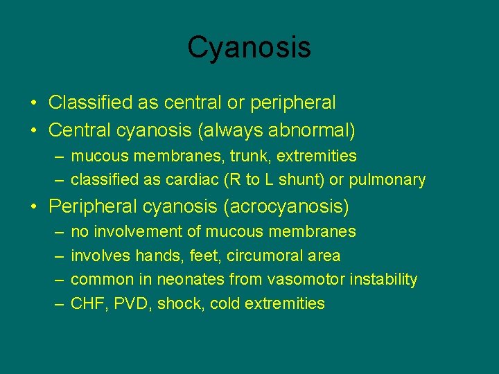 Cyanosis • Classified as central or peripheral • Central cyanosis (always abnormal) – mucous