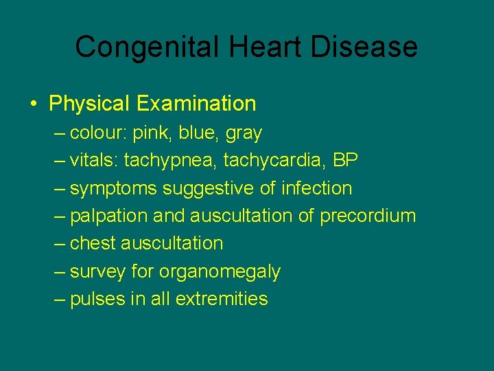 Congenital Heart Disease • Physical Examination – colour: pink, blue, gray – vitals: tachypnea,