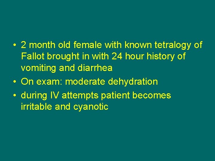  • 2 month old female with known tetralogy of Fallot brought in with